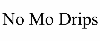 NO MO DRIPS