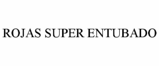 ROJAS SUPER ENTUBADO