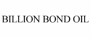BILLION BOND OIL