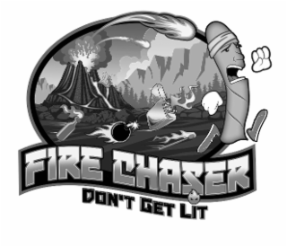 FIRE CHASER DON'T GET LIT