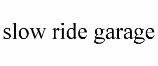 SLOW RIDE GARAGE