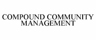 COMPOUND COMMUNITY MANAGEMENT