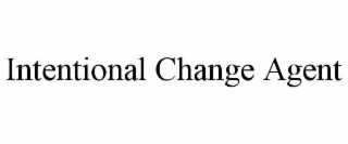 INTENTIONAL CHANGE AGENT
