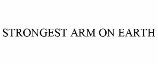 STRONGEST ARM ON EARTH