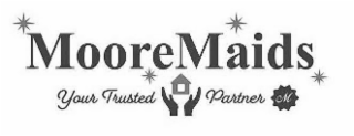 M MOOREMAIDS YOUR TRUSTED PARTNER