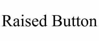 RAISED BUTTON