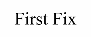 FIRST FIX