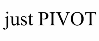 JUST PIVOT