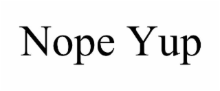 NOPE YUP