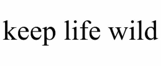 KEEP LIFE WILD