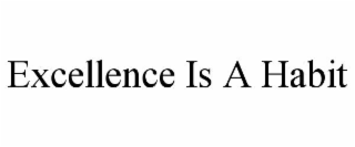 EXCELLENCE IS A HABIT