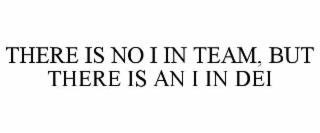THERE IS NO I IN TEAM, BUT THERE IS AN I IN DEI