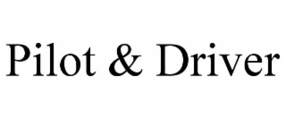 PILOT & DRIVER