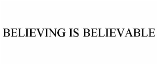 BELIEVING IS BELIEVABLE