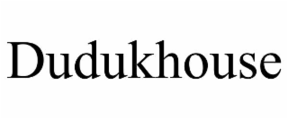 DUDUKHOUSE