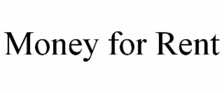 MONEY FOR RENT