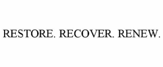 RESTORE. RECOVER. RENEW.