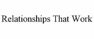 RELATIONSHIPS THAT WORK