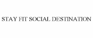 STAY FIT SOCIAL DESTINATION