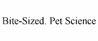 BITE-SIZED. PET SCIENCE