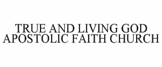 TRUE AND LIVING GOD APOSTOLIC FAITH CHURCH