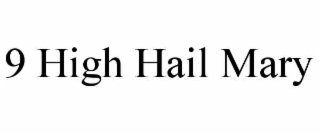 9 HIGH HAIL MARY