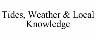 TIDES, WEATHER & LOCAL KNOWLEDGE