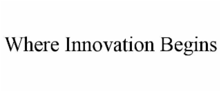 WHERE INNOVATION BEGINS