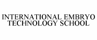 INTERNATIONAL EMBRYO TECHNOLOGY SCHOOL