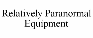 RELATIVELY PARANORMAL EQUIPMENT