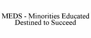 MEDS - MINORITIES EDUCATED DESTINED TO SUCCEED