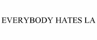 EVERYBODY HATES LA