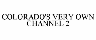 COLORADO'S VERY OWN CHANNEL 2