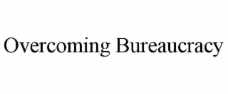 OVERCOMING BUREAUCRACY