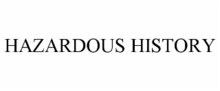 HAZARDOUS HISTORY
