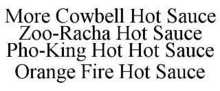 MORE COWBELL HOT SAUCE ZOO-RACHA HOT SAUCE PHO-KING HOT HOT SAUCE ORANGE FIRE HOT SAUCE