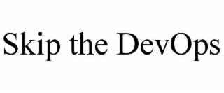 SKIP THE DEVOPS