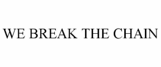 WE BREAK THE CHAIN