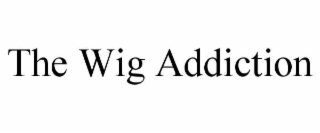 THE WIG ADDICTION