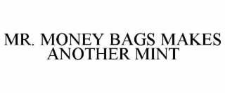 MR. MONEY BAGS MAKES ANOTHER MINT