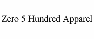 ZERO 5 HUNDRED APPAREL