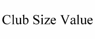 CLUB SIZE VALUE