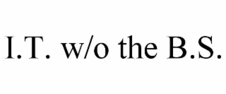 I.T. W/O THE B.S.