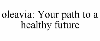 OLEAVIA: YOUR PATH TO A HEALTHY FUTURE