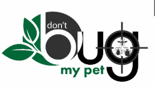 DON'T BUG MY PET