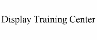 DISPLAY TRAINING CENTER