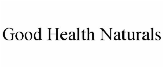 GOOD HEALTH NATURALS