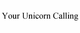 YOUR UNICORN CALLING