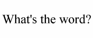 WHAT'S THE WORD?