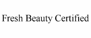 FRESH BEAUTY CERTIFIED
